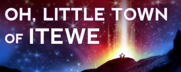 Oh, Little Town of Itewe
